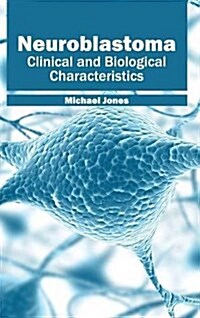 Neuroblastoma: Clinical and Biological Characteristics (Hardcover)