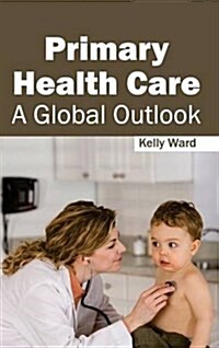 Primary Health Care: A Global Outlook (Hardcover)