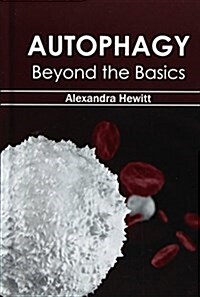 Autophagy: Beyond the Basics (Hardcover)