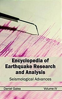 Encyclopedia of Earthquake Research and Analysis: Volume IV (Seismological Advances) (Hardcover)