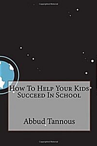 How to Help Your Kids Succeed in School (Paperback)