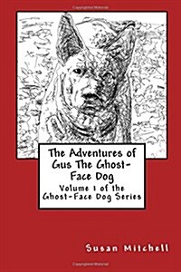 The Adventures of Gus the Ghost-Face Dog: Volume 1 of the Ghost-Face Dog Series (Paperback)