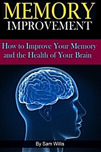 Memory Improvement: How to Improve Your Memory and the Health of Your Brain (Paperback)