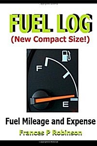 Fuel Log: Fuel Mileage and Repair Expense - New Compact 6 X 9 Size Fuel Log Book (Paperback)