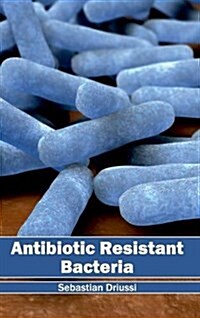 Antibiotic Resistant Bacteria (Hardcover)