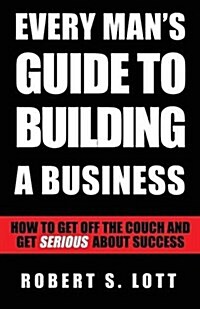 Every Mans Guide to Building a Business (Paperback)