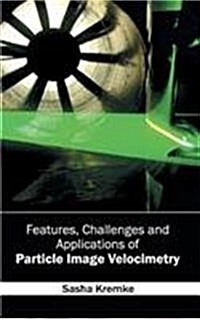 Features, Challenges and Applications of Particle Image Velocimetry (Hardcover)