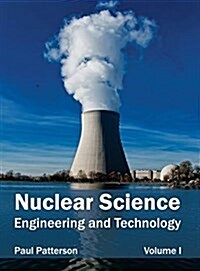 Nuclear Science: Engineering and Technology (Volume I) (Hardcover)