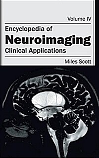 Encyclopedia of Neuroimaging: Volume IV (Clinical Applications) (Hardcover)