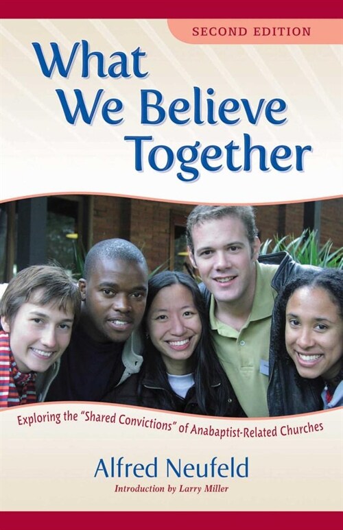 What We Believe Together: Exploring the ?shared Convictions? of Anabaptist-Related Churches (Paperback, 2)