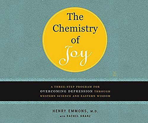 The Chemistry of Joy: A Three-Step Program for Overcoming Depression Through Western Science and Eastern Wisdom (Audio CD)