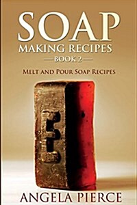 Soap Making Recipes Book 2: Melt and Pour Soap Recipes (Paperback)