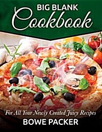 Big Blank Cookbook: For All Your Newly Created Juicy Recipes (Paperback)