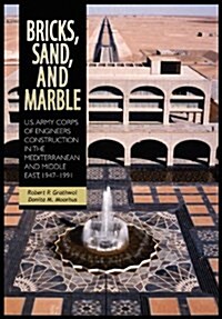 Bricks, Sand and Marble: U.S. Army Corps of Engineers Construction in the Mediterranean and Middle East, 1947-1991 (Paperback)