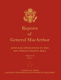 Reports of General MacArthur: Japanese Operations in the Southwest Pacific Area. Volume 2, Part 1 (Paperback)