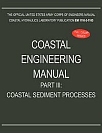 Coastal Engineering Manual Part III: Coastal Sediment Processes (Em 1110-2-1100) (Paperback)
