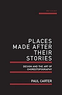 Places Made After Their Stories: Design and the Art of Choreotopography (Paperback)