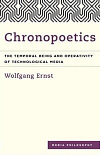 Chronopoetics : The Temporal Being and Operativity of Technological Media (Paperback)