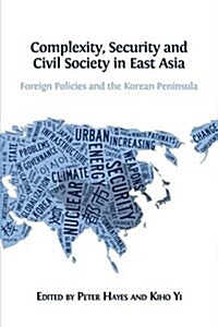 Complexity, Security and Civil Society in East Asia: Foreign Policies and the Korean Peninsula (Paperback)