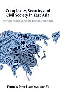 Complexity, Security and Civil Society in East Asia: Foreign Policies and the Korean Peninsula (Hardcover, Hardback)