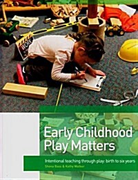 Early Childhood Play Matters: Intentional Teaching Through Play: Birth to Six Years (Paperback)