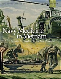 Navy Medicine in Vietnam: Passage to Freedom to the Fall of Saigon` (Paperback)