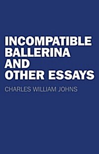Incompatible Ballerina and Other Essays (Paperback)