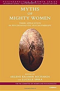 Myths of Mighty Women : Their Application in Psychoanalytic Psychotherapy (Paperback)