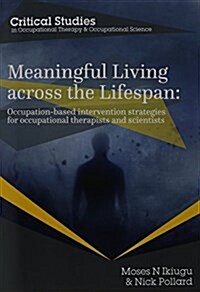 Meaningful Living Across the Lifespan : Occupation-Based Intervention Strategies for Occupational Therapists and Scientists (Paperback)
