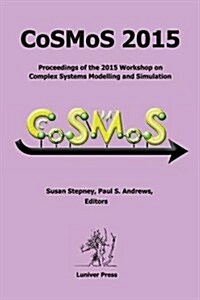 Cosmos 2015. Proceedings of the 2015 Workshop on Complex Systems Modelling and Simulation (Paperback)