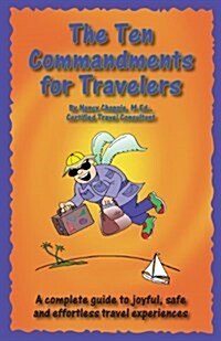 The Ten Commandments for Travelers: A Complete Guide to Joyful, Safe and Effortless Travel Experience (Paperback)