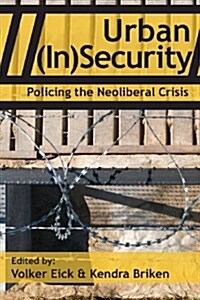 Urban (In)Security: Policing the Neoliberal Crisis (Paperback)