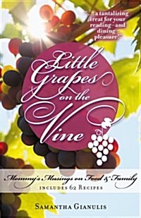 Little Grapes on the Vine: Mommys Musings on Food & Family (Paperback)