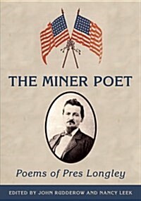 The Miner Poet: Poems of Pres Longley (Paperback)