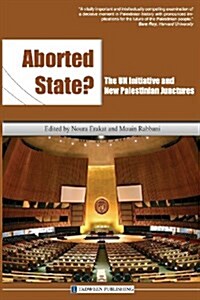 Aborted State? the Un Initiative and New Palestinian Junctures (Paperback)