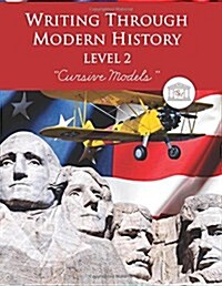 Writing Through Modern History Level 2 Cursive Models: A Modern History Based Writing Program, Teaching Elementary Writing to Students in Grades 3 to (Paperback)