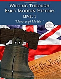 Writing Through Early Modern History Level 1 Manuscript Models: An Early Modern History Based Writing Curriculum, Teaching Elementary Writing to Stude (Paperback)