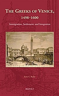 The Greeks of Venice, 1498-1600: Immigration, Settlement, and Integration (Hardcover)