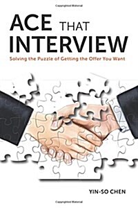 Ace That Interview: Solving the Puzzle of Getting the Offer You Want (Paperback)