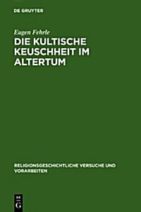 Die Kultische Keuschheit Im Altertum (Hardcover, Unverand. Photo)