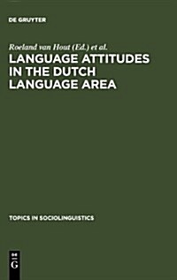 Language Attitudes in the Dutch Language Area (Hardcover, Reprint 2011)
