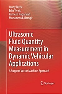 Ultrasonic Fluid Quantity Measurement in Dynamic Vehicular Applications: A Support Vector Machine Approach (Paperback, 2013)