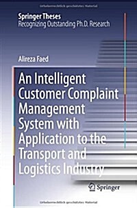 An Intelligent Customer Complaint Management System with Application to the Transport and Logistics Industry (Paperback, 2013)