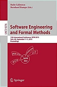 Software Engineering and Formal Methods: 13th International Conference, Sefm 2015, York, UK, September 7-11, 2015. Proceedings (Paperback, 2015)