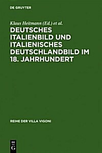 Deutsches Italienbild Und Italienisches Deutschlandbild Im 18. Jahrhundert (Hardcover, Reprint 2010)