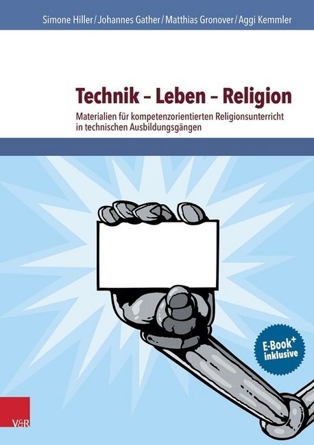 Technik - Leben - Religion: Materialien Fur Kompetenzorientierten Religionsunterricht in Technischen Ausbildungsgangen (Paperback)