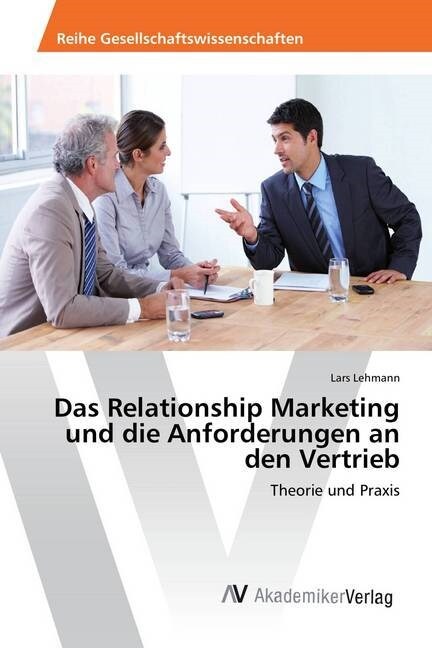 Das Relationship Marketing Und Die Anforderungen an Den Vertrieb (Paperback)