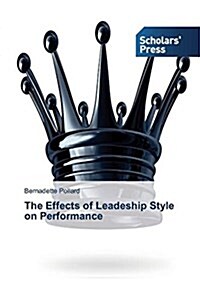 The Effects of Leadeship Style on Performance (Paperback)