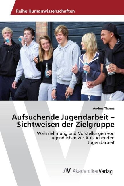 Aufsuchende Jugendarbeit - Sichtweisen Der Zielgruppe (Paperback)
