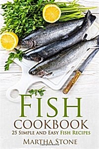 Fish Cookbook: 25 Simple and Easy Fish Recipes (Paperback)
